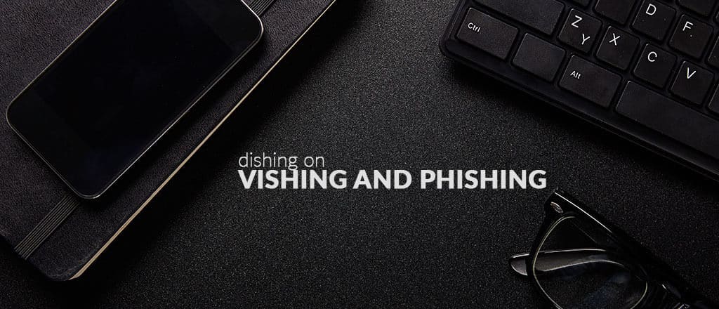 Dishing on Vishing and Phishing